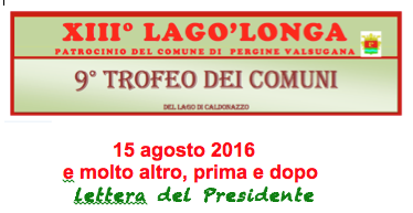 EVENTI ESTATE 2016: CENA SOCIALE DI FERRAGOSTO – 13^ LAGO’LONGA – 9° TROFEO DEI COMUNI – 2^ LAGOLOSA